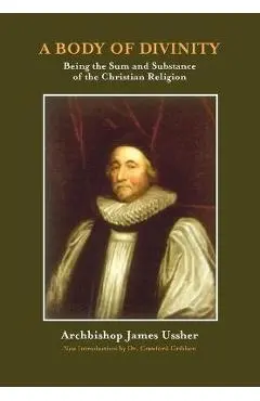 A Body of Divinity: The Sum and Substance of Christian Religion - James Ussher