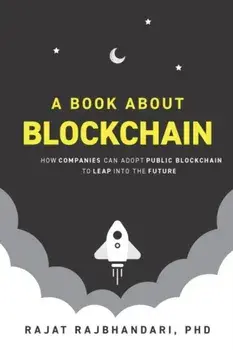 A Book About Blockchain: How Companies Can Adopt Public Blockchain to Leap into the Future, Paperback/Rajat Rajbhandari
