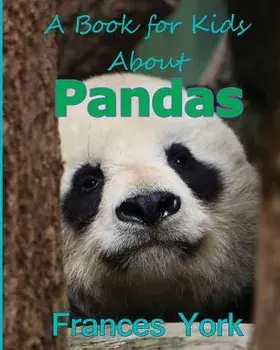 A Book for Kids about Pandas: The Giant Panda Bear, Paperback/Frances York