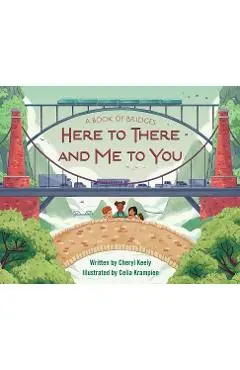 A Book of Bridges: Here to There and Me to You - Cheryl Keely