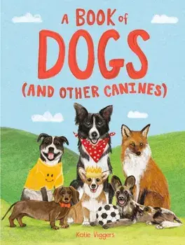 A Book of Dogs (and other canines), Hardback/Katie Viggers