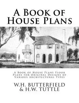 A Book of House Plans: A Book of House Plans Floor Plans for Original Designs of Various Architectural Types, Paperback/W. H. Tuttle
