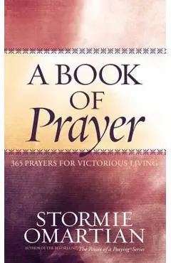 A Book of Prayer: 365 Prayers for Victorious Living - Stormie Omartian