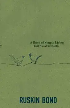 A Book of Simple Living: Brief Notes from the Hills, Paperback/Ruskin Bond