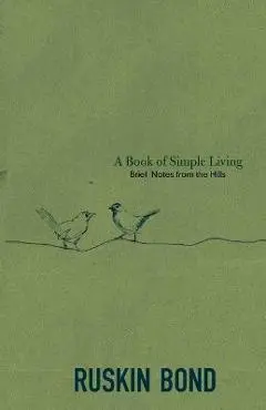 A Book of Simple Living: Brief Notes from the Hills - Ruskin Bond