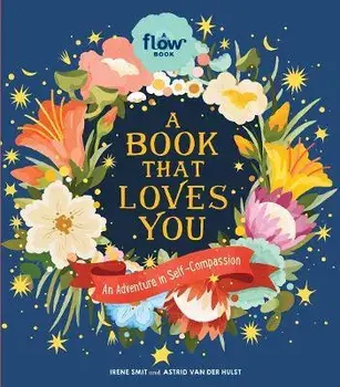 A Book That Loves You. An Adventure in Self-Compassion, Hardback/Editors of Flow magazine