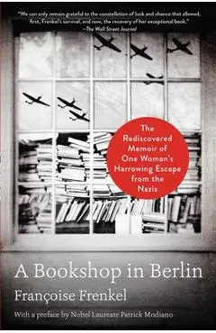 A Bookshop in Berlin: The Rediscovered Memoir of One Woman's Harrowing Escape from the Nazis - Fran�oise Frenkel
