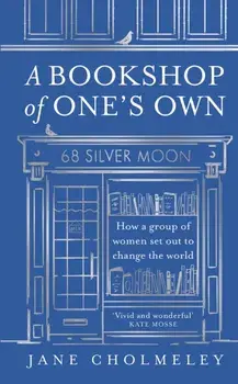 A Bookshop of One’s Own. How a Group of Women Set out to Change the World, Hardback/Jane Cholmeley