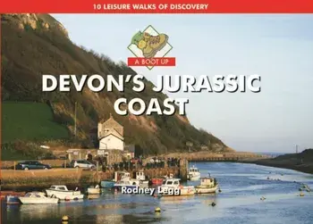 A Boot Up Devon's Jurassic Coast. 10 Leisure Walks of Discovery, Hardback/Rodney Legg
