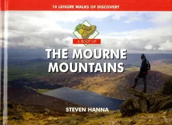 A Boot Up the Mourne Mountains. 10 Leisure Walks of Discovery, Hardback/Steve Hanna