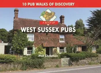 A Boot Up West Sussex Pubs, Hardback/Philip Christian
