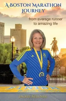 A Boston Marathon Journey. from average runner to amazing life, Paperback/Jackie Kellner