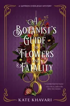 A Botanist's Guide To Flowers And Fatality, Paperback/Kate Khavari