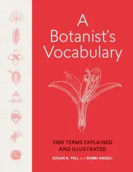 A Botanist's Vocabulary: 1300 Terms Explained and Illustrated, Hardcover/Susan K. Pell