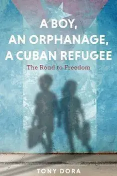 A Boy, an Orphanage, a Cuban Refugee, Paperback/Tony Dora