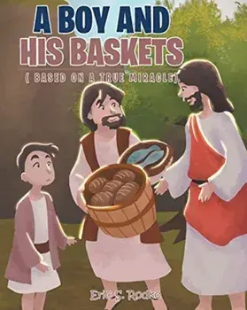 A Boy and His Baskets: (Based on a True Miracle), Paperback/Eric S. Rodko