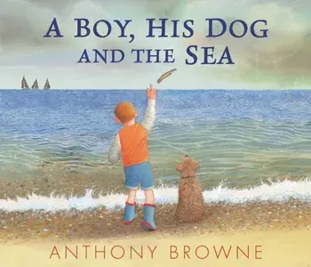 A Boy, His Dog and the Sea, Hardback/Anthony Browne