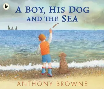 A Boy, His Dog and the Sea, Paperback/Anthony Browne