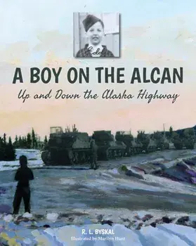 A Boy on the Alcan: Up and Down the Alaska Highway, Paperback/R. L. Byskal