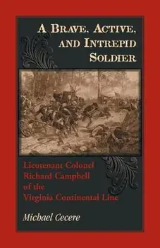 A Brave, Active, and Intrepid Soldier. Lieutenant Colonel Richard Campbell of the Virginia Continental Line, Paperback/Michael Cecere