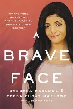 A Brave Face: Two Cultures, Two Families, and the Iraqi Girl Who Bound Them Together, Paperback/Barbara Marlowe