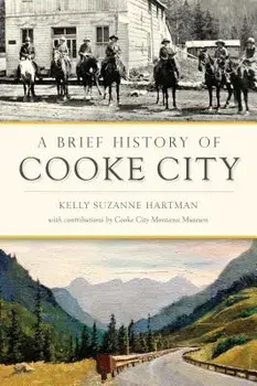 A Brief History of Cooke City/Kelly Suzanne Hartman