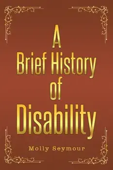A Brief History of Disability, Paperback/Molly Seymour