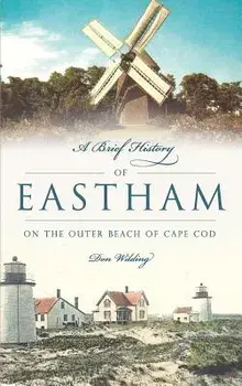 A Brief History of Eastham: On the Outer Beach of Cape Cod, Hardcover/Don Wilding