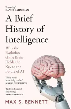 A Brief History of Intelligence. Why the Evolution of the Brain Holds the Key to the Future of Ai, Paperback/Max Bennett