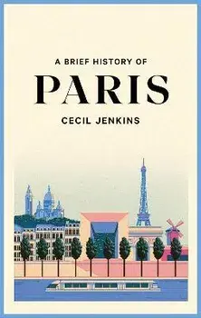 A Brief History of Paris, Paperback/Cecil Jenkins