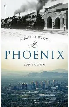 A Brief History of Phoenix - Jon Talton