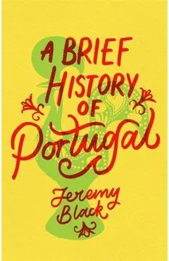 A Brief History of Portugal: Indispensable for Travellers - Jeremy Black