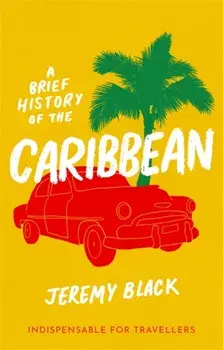 A Brief History of the Caribbean. Indispensable for Travellers, Paperback/Jeremy Black