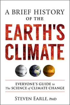 A Brief History of the Earth's Climate: Everyone's Guide to the Science of Climate Change, Paperback/Steven Earle