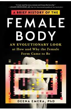 A Brief History of the Female Body: An Evolutionary Look at How and Why the Female Form Came to Be - Deena Emera
