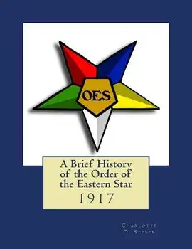 A Brief History of the Order of the Eastern Star, Paperback/Charlotte O. Steber