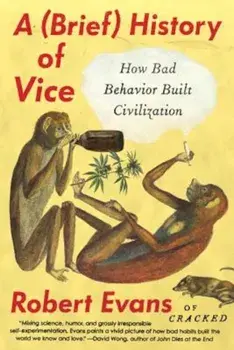 A Brief History of Vice: How Bad Behavior Built Civilization, Paperback/Robert Evans