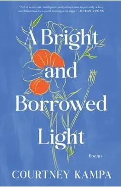 A Bright and Borrowed Light: Poems - Courtney Kampa