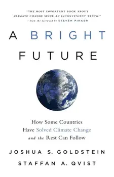 A Bright Future. How Some Countries Have Solved Climate Change and the Rest Can Follow, Paperback/Joshua S. Goldstein