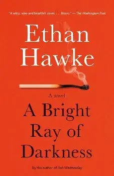 A Bright Ray of Darkness, Paperback/Ethan Hawke