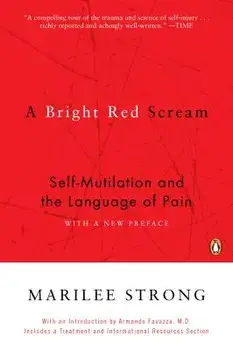 A Bright Red Scream: Self-Mutilation and the Language of Pain, Paperback/Marilee Strong
