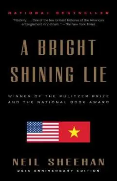 A Bright Shining Lie: John Paul Vann and America in Vietnam /]cneil Sheehan - Neil Sheehan
