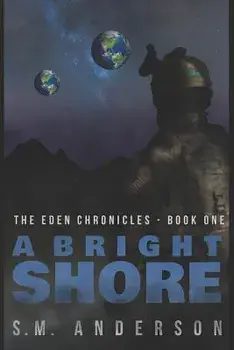 A Bright Shore: The Eden Chronicles-Book One, Paperback/S. M. Anderson