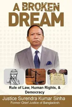 A Broken Dream: Rule of Law, Human Rights and Democracy, Paperback/Justice Surendra Kumar Sinha