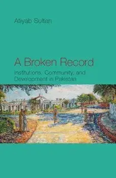A Broken Record. Institutions, Community and Development in Pakistan, Hardback/Atiyab Sultan