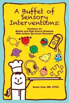 A Buffet of Sensory Interventions: Solutions for Middle and High School Students with Autism Spectrum Disorders, Paperback/Susan Culp