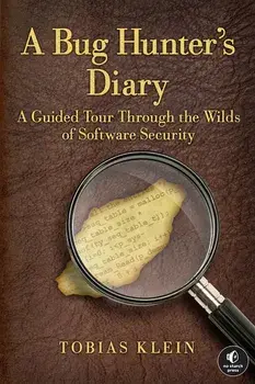 A Bug Hunter's Diary: A Guided Tour Through the Wilds of Software Security, Paperback/Tobias Klein