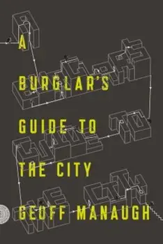 A Burglar's Guide to the City, Paperback/Geoff Manaugh