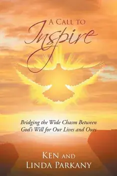 A Call to Inspire: Bridging the Wide Chasm Between God's Will for Our Lives and Ours, Paperback/Ken Parkany