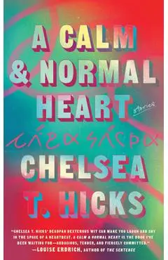 A Calm and Normal Heart: Stories - Chelsea T. Hicks